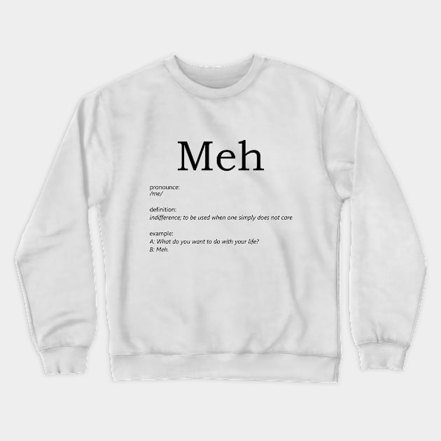 meh Crewneck Sweatshirt by Just Creat Art and Love